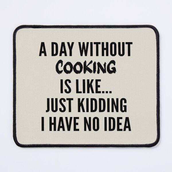 Item preview, A Day Without cooking - Funny cooking quote gift idea For Men and Women designed and sold by Mmmm3344.