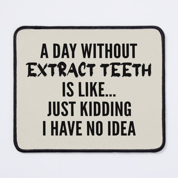 Item preview, A Day Without extract teeth - Funny extract teeth quote gift idea For Men and Women designed and sold by Mmmm3344.
