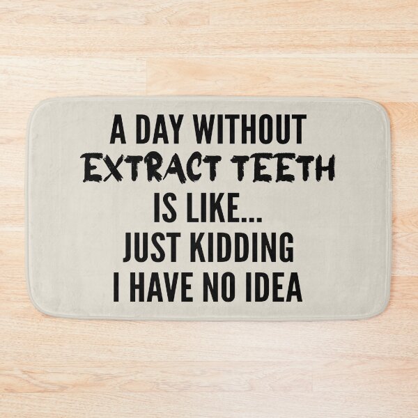 Item preview, A Day Without extract teeth - Funny extract teeth quote gift idea For Men and Women designed and sold by Mmmm3344.