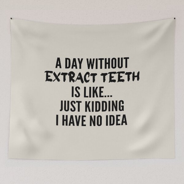 Item preview, A Day Without extract teeth - Funny extract teeth quote gift idea For Men and Women designed and sold by Mmmm3344.