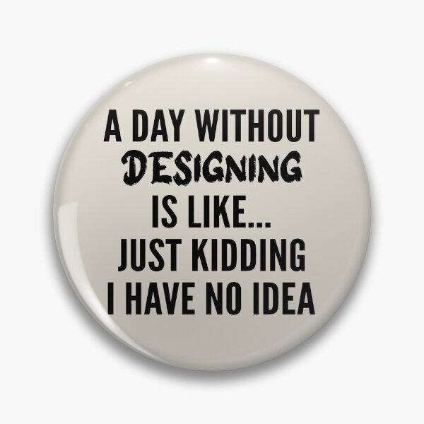 Item preview, A Day Without designing - Funny designing quote gift idea For Men and Women designed and sold by Mmmm3344.