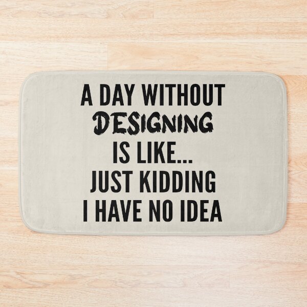 Item preview, A Day Without designing - Funny designing quote gift idea For Men and Women designed and sold by Mmmm3344.