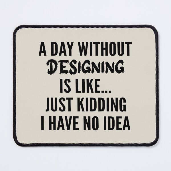 Item preview, A Day Without designing - Funny designing quote gift idea For Men and Women designed and sold by Mmmm3344.