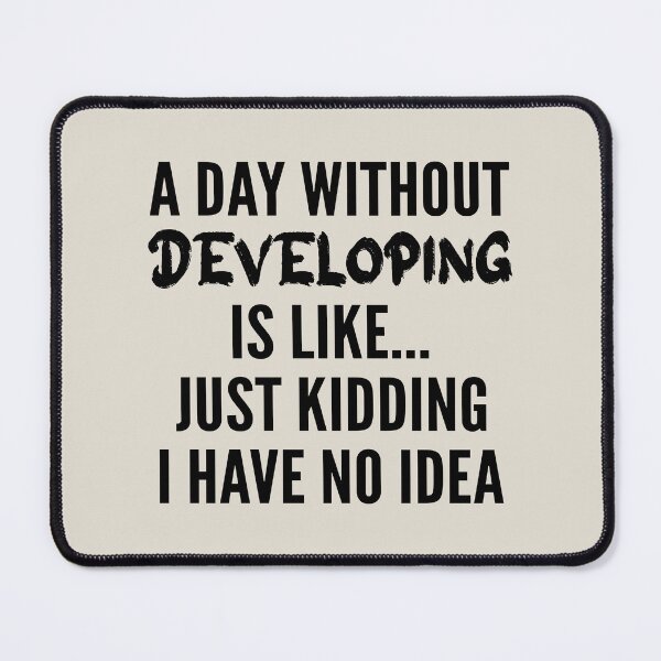 Item preview, A Day Without developing - Funny developing quote gift idea For Men and Women designed and sold by Mmmm3344.