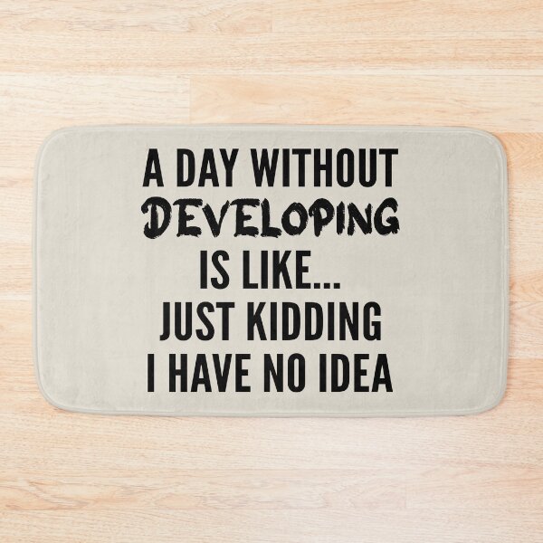 Item preview, A Day Without developing - Funny developing quote gift idea For Men and Women designed and sold by Mmmm3344.