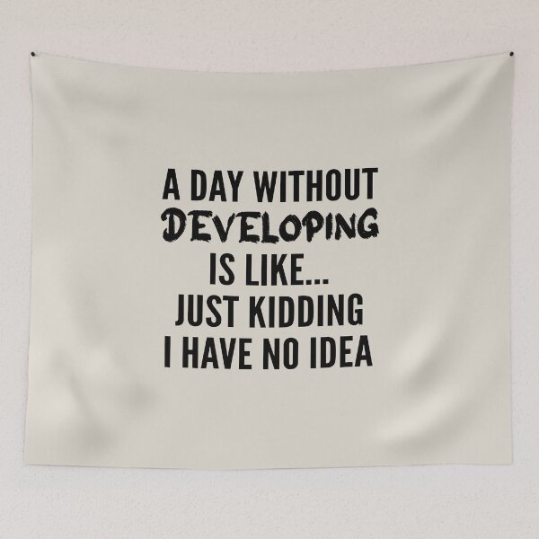 Item preview, A Day Without developing - Funny developing quote gift idea For Men and Women designed and sold by Mmmm3344.