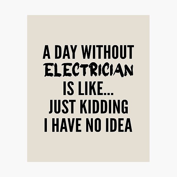 Item preview, A Day Without electrician - Funny electrician quote gift idea For Men and Women designed and sold by Mmmm3344.