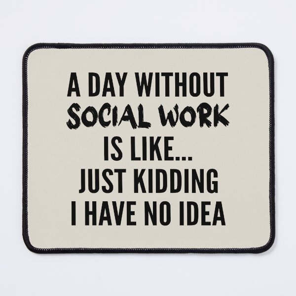 Item preview, A Day Without Social Work - Funny Social Work quote gift idea For Men and Women designed and sold by Mmmm3344.