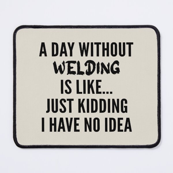Item preview, A Day Without Welding - Funny Welding quote gift idea For Men and Women designed and sold by Mmmm3344.