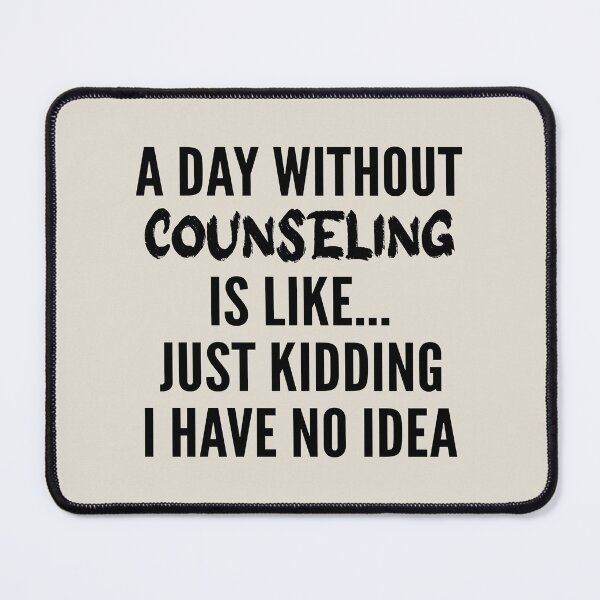 Item preview, A Day Without Counseling - Funny Counseling quote gift idea For Men and Women designed and sold by Mmmm3344.