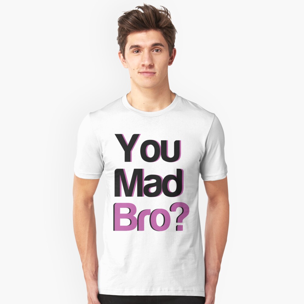 u mad bro t shirt