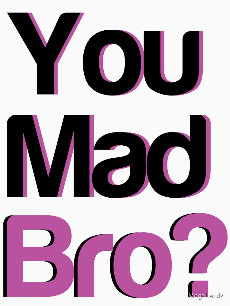 you mad bro shirt