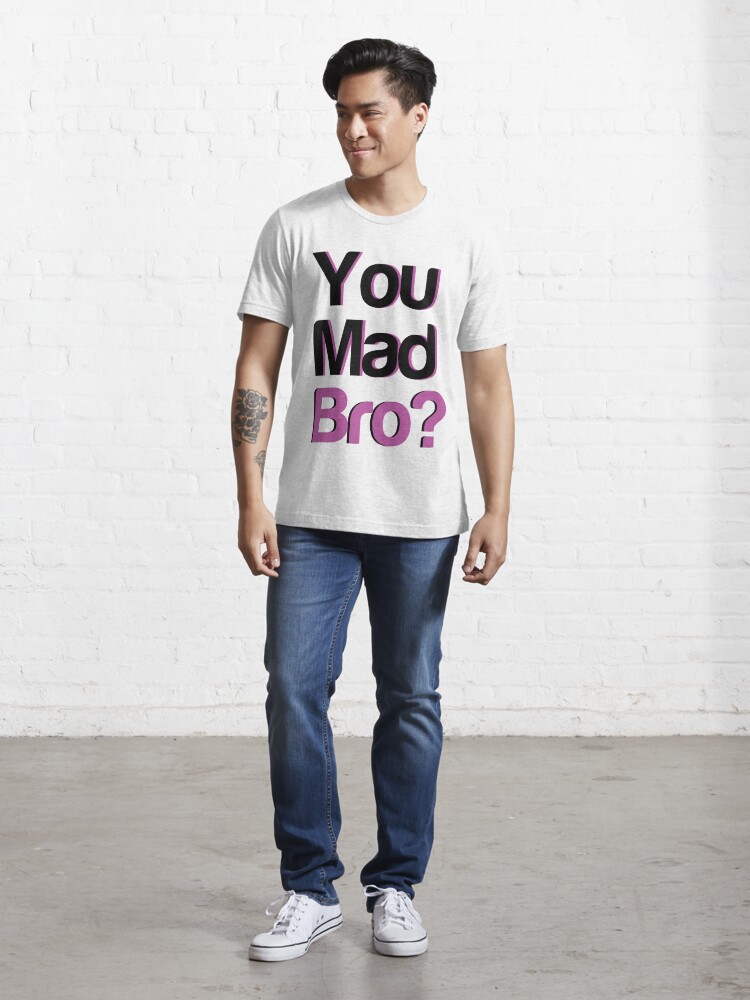 you mad bro t shirt