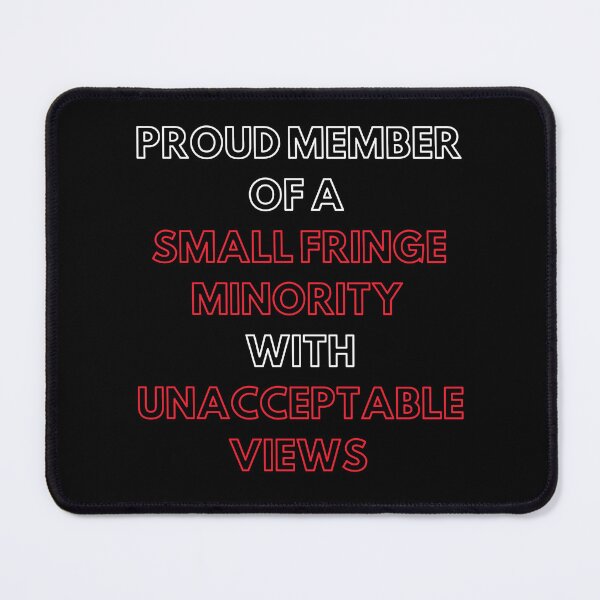 Item preview, proud member of a small fringe minority with unacceptable views designed and sold by ZAKARIA-TCH.