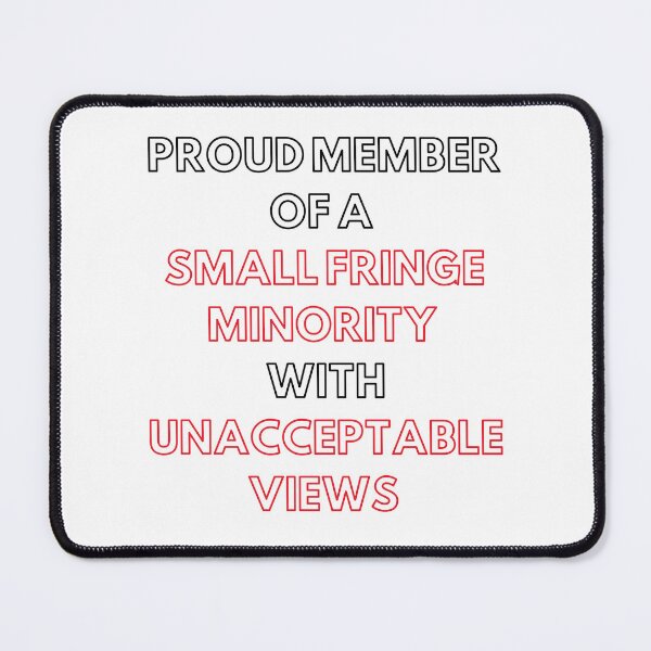 Item preview, proud member of a small fringe minority with unacceptable views designed and sold by ZAKARIA-TCH.