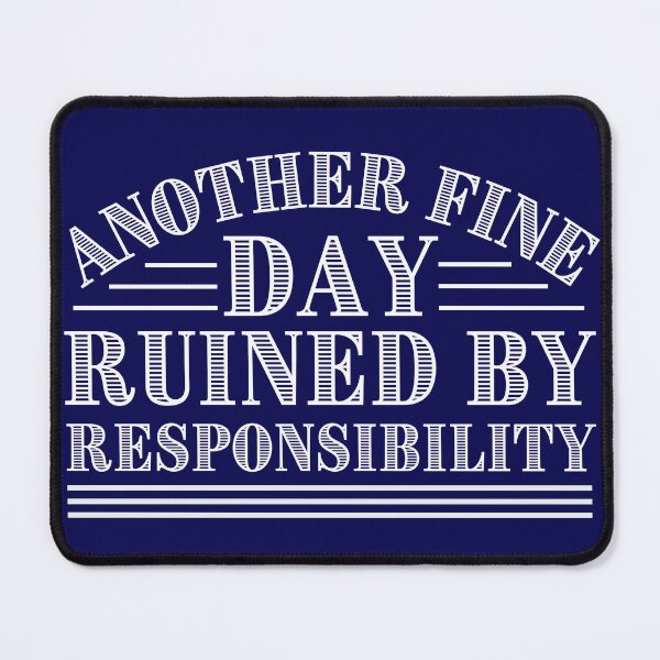 Item preview, Another fine day ruined by responsibility designed and sold by outlaw70.