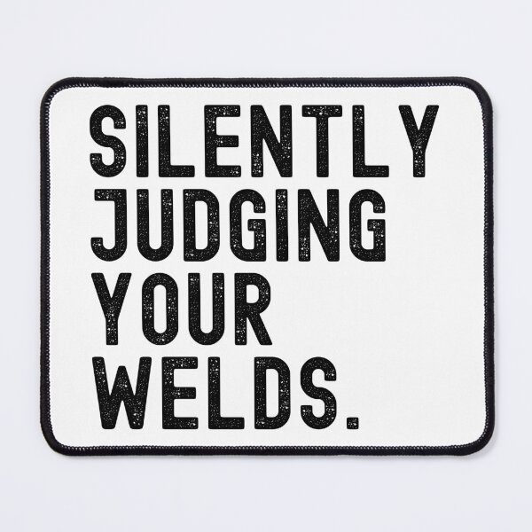 Item preview, Silently Judging Your Welds designed and sold by Adel Qasem.
