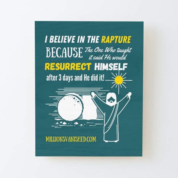 The Rapture Can Be Trusted - Christian Wood Mounted Print
