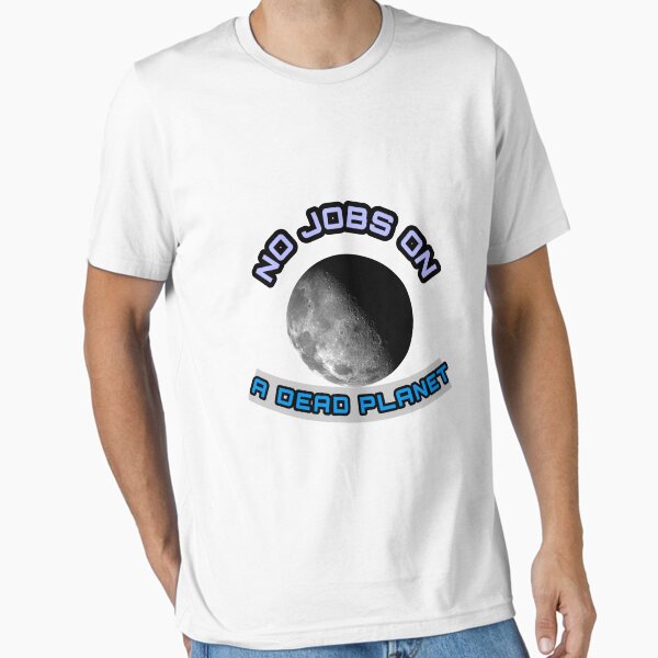 No jobs on a dead planet Essential T-Shirt