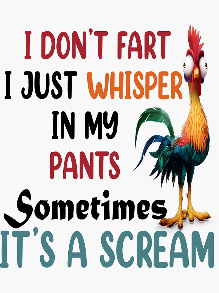 I Don't Fart I Just Whisper In My Pants Sometimes It's A Scream