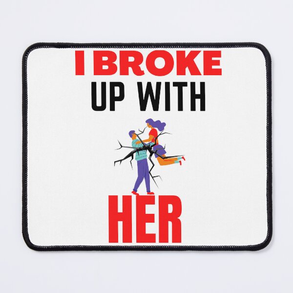 Item preview, I broke up with her designed and sold by samfromsamuel ⭐⭐⭐⭐⭐.