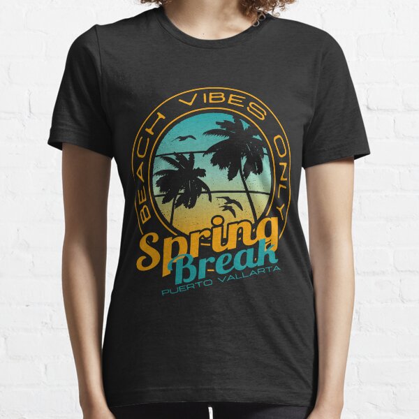 Spring Break Beach Vibes Only Puerto Vallarta Mexico Essential T-Shirt