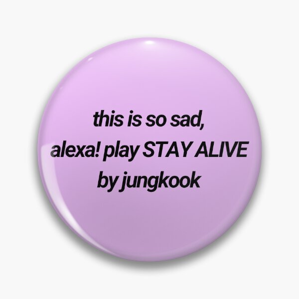 Item preview, this is so sad, alexa! play STAY ALIVE by jungkook designed and sold by Colorful-Inspo.