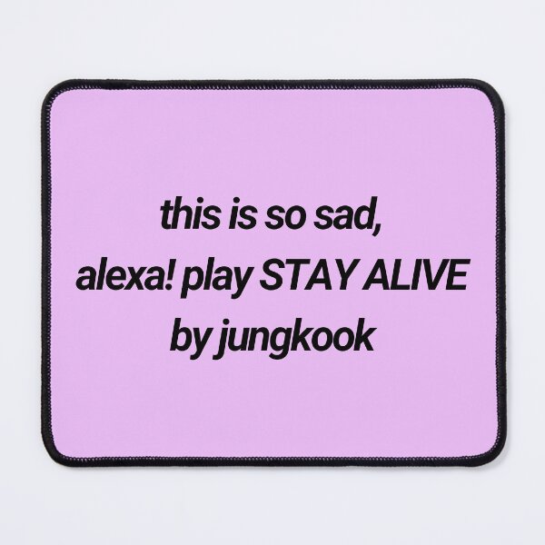 Item preview, this is so sad, alexa! play STAY ALIVE by jungkook designed and sold by Colorful-Inspo.