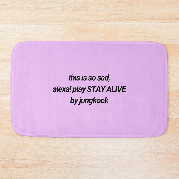 Item preview, this is so sad, alexa! play STAY ALIVE by jungkook designed and sold by Colorful-Inspo.