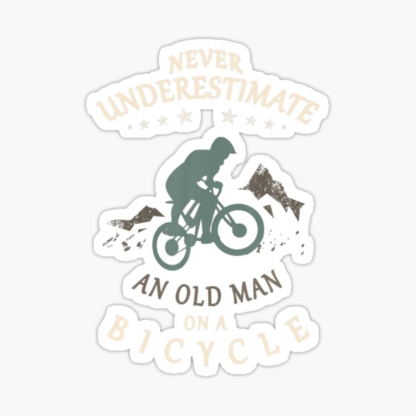 Never underestimate an old Guy on a bicycle, Old Man, Grumpy Old Man -  Funny Sticker