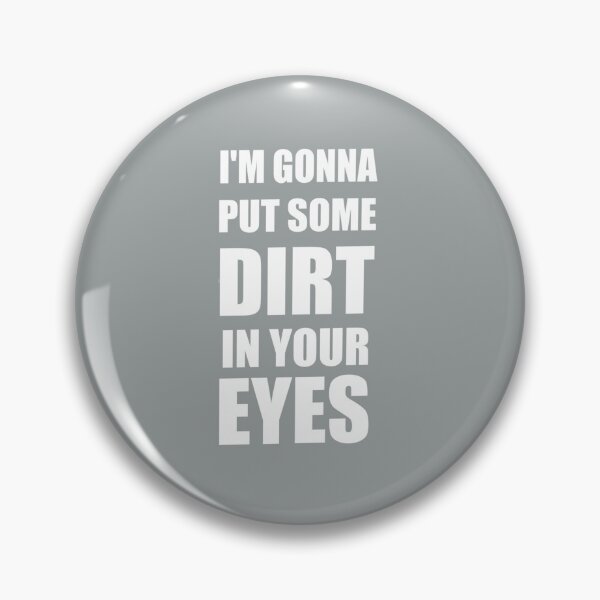 Item preview, I am Gonna Put Some Dirt In Your Eyes designed and sold by VictoriaWrigh.