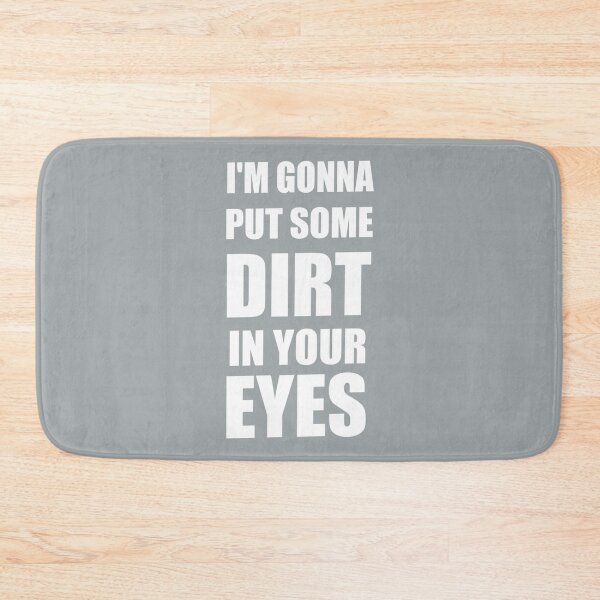 Item preview, I am Gonna Put Some Dirt In Your Eyes designed and sold by VictoriaWrigh.