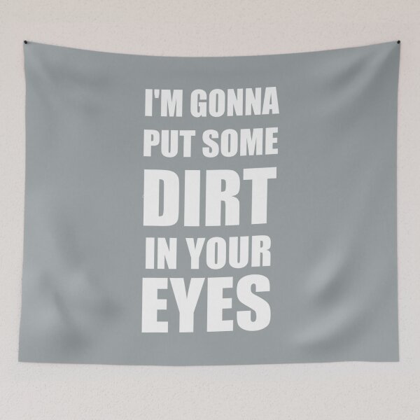 Item preview, I am Gonna Put Some Dirt In Your Eyes designed and sold by VictoriaWrigh.