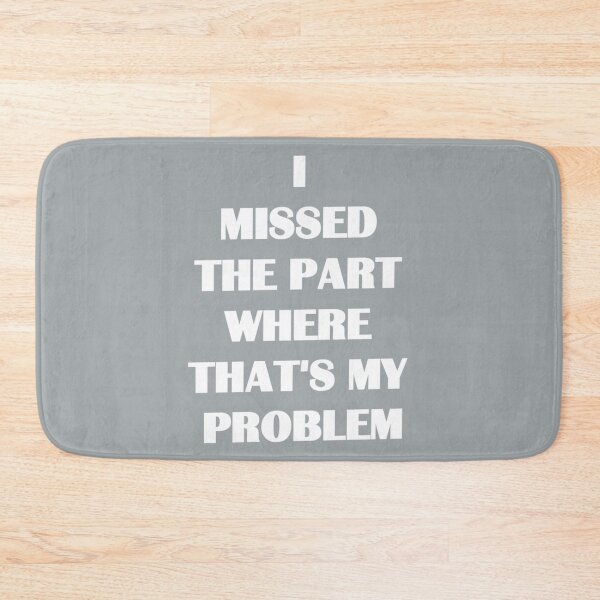 Item preview, I missed the part where that's my problem designed and sold by VictoriaWrigh.