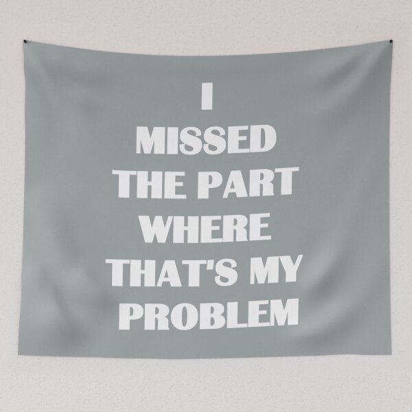 Item preview, I missed the part where that's my problem designed and sold by VictoriaWrigh.