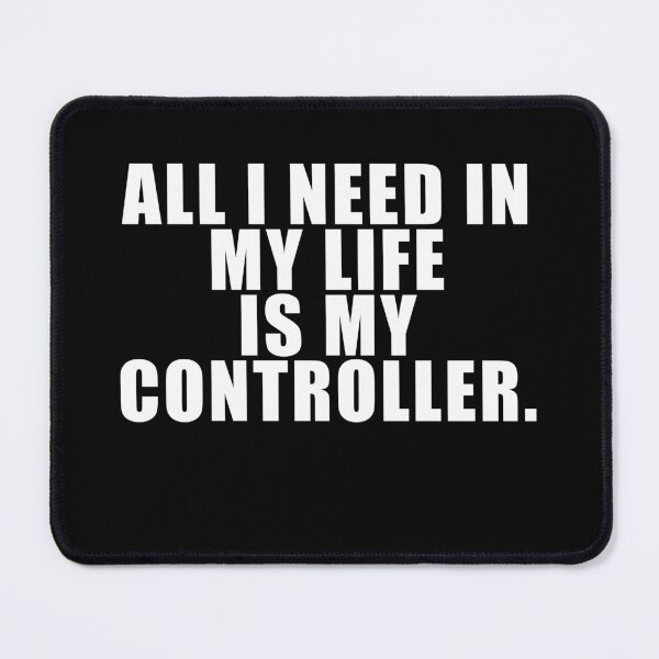 Item preview, All I Need In My Life Is My Controller Funny Gaming designed and sold by Gamerss4Life.