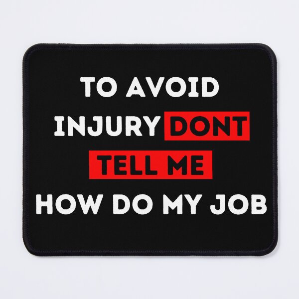 Item preview, funny to avoid injury dont tell me how do my job, dont tell me, to avoid injury designed and sold by ZAKARIA-TCH.