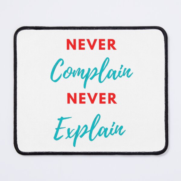 Item preview, NEVER COMPLAIN NEVER EXPLAIN designed and sold by VCCollections  ⭐⭐⭐⭐⭐.