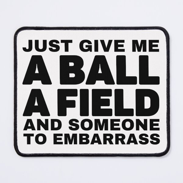 Item preview, Just Give Me A Ball A Field And Someone To Embarrass - Funny Soccer Quote designed and sold by Unidrobes.