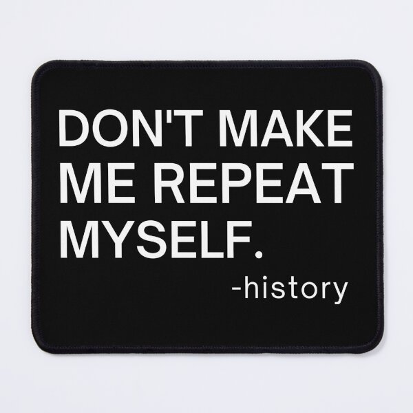 Item preview, Don't Make me Repeat myself,History Gift, History teacher,Anthropologist Gift designed and sold by JUSTDOIT ⭐⭐⭐⭐⭐.