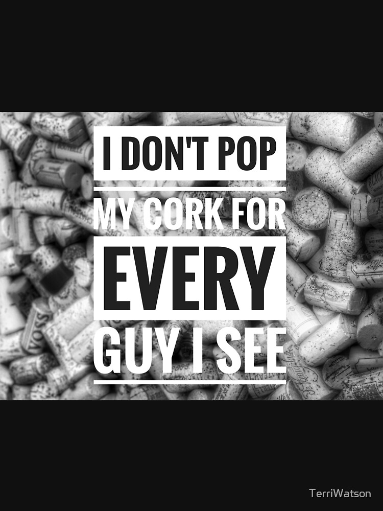 "Pop My Cork!" Tshirt for Sale by TerriWatson Redbubble pop t
