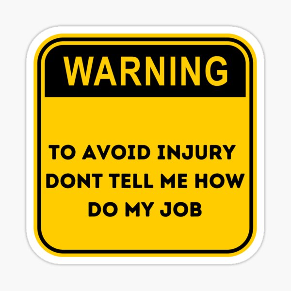 Warning To Avoid In Injury - Don't Tell Me How To Do My Job" Sticker - Foto 4