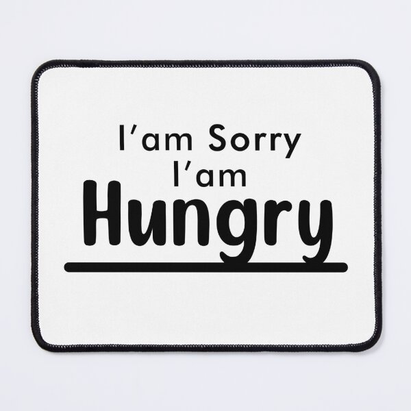 Item preview, I'am Sorry I'am Hungry designed and sold by ReezaGraphic.