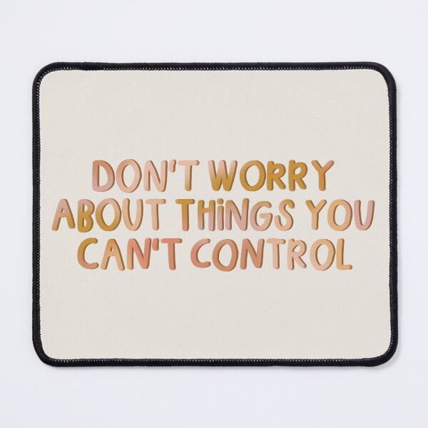 Item preview, Don't Worry About Things You Can't Control designed and sold by MadeByMeera.