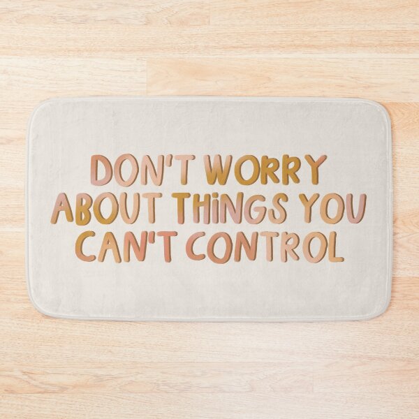 Item preview, Don't Worry About Things You Can't Control designed and sold by MadeByMeera.