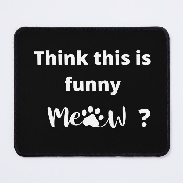 Item preview, Think this is funny meow? designed and sold by RyansTshirts.
