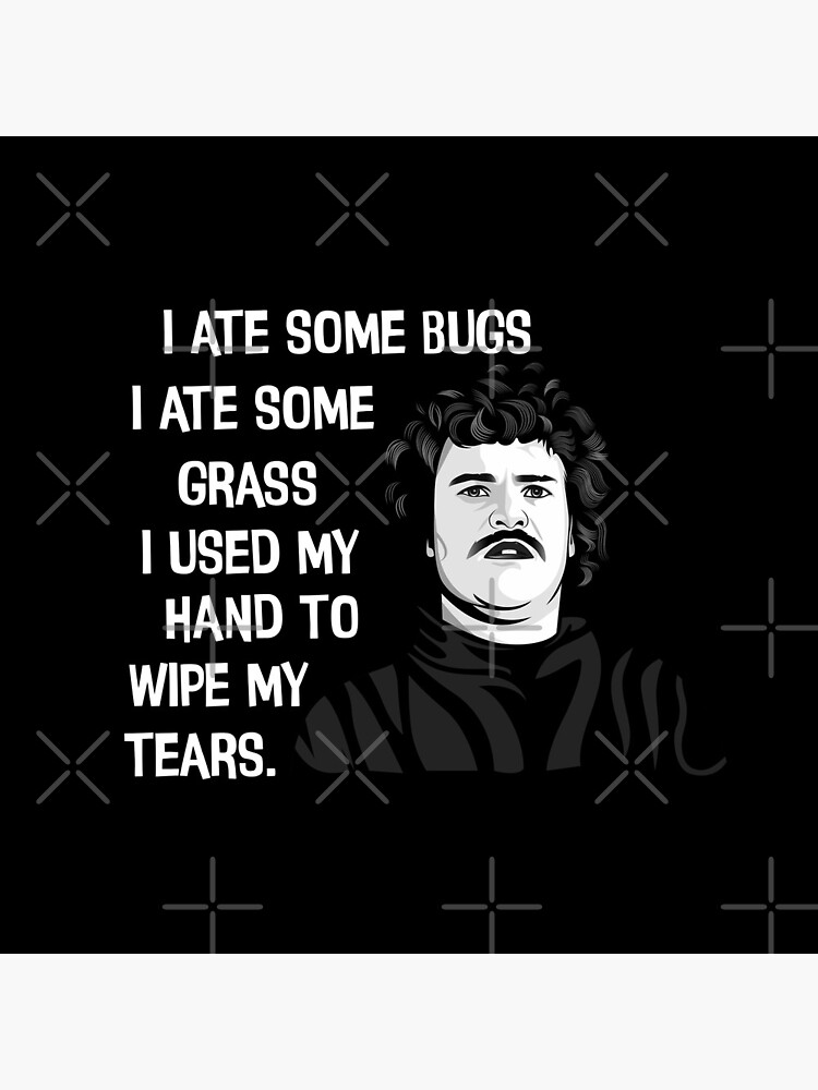 I Ate Some Bugs I Ate Some Grass I Used My Hand To Wipe My Tears by barrelroll909