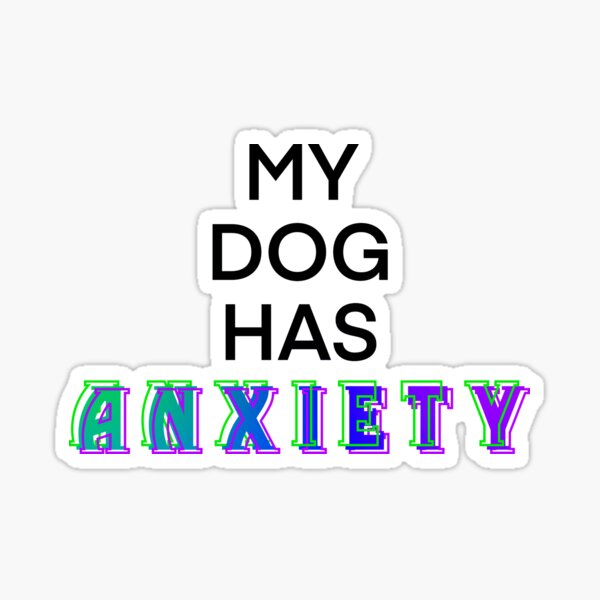 Item preview, My Dog Has Anxiety Black designed and sold by Annie Rishor.