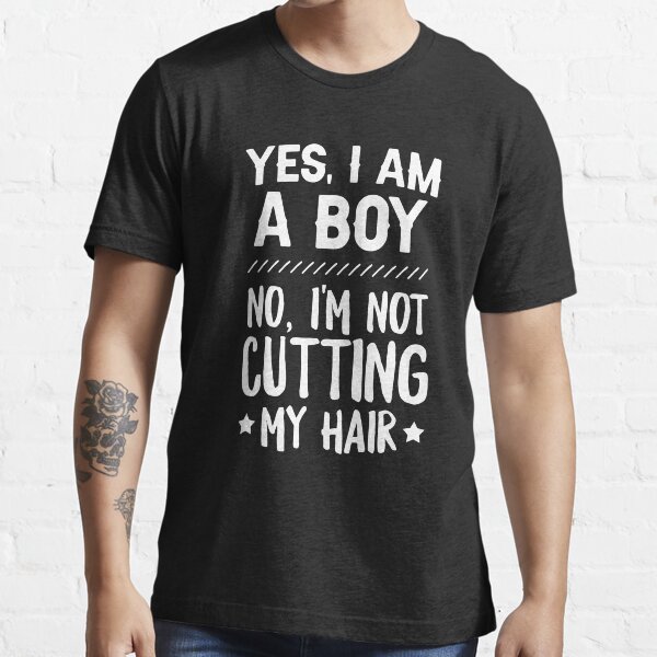 Yes, I Am A Boy No, I'm Not Cutting My Hair Shirt, Funny Gifts For Boys With Long Hair, Long Hair Boys, Funny Long Hair Shirt, Boy Long Hair Yes, I Am A Boy No, I'm Not Cutting My Hair Shirt, Funny Gifts For Boys With Long Hair, Long Hair Boys, Funny Long Hair Shirt, Boy Long Hair