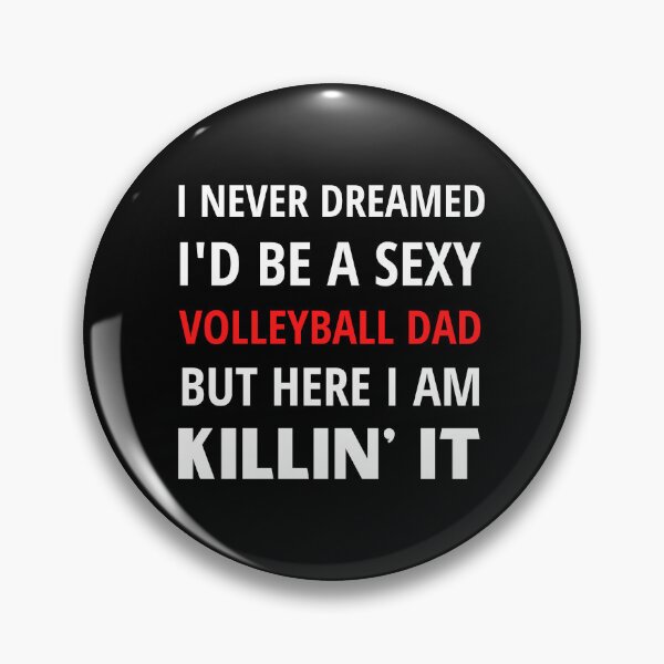 Item preview, i NEVER DREAMED I'D BE A SEXY VOLLEYBALL DAD BUT HERE IAM KILLIN' IT designed and sold by JUSTDOIT ⭐⭐⭐⭐⭐.